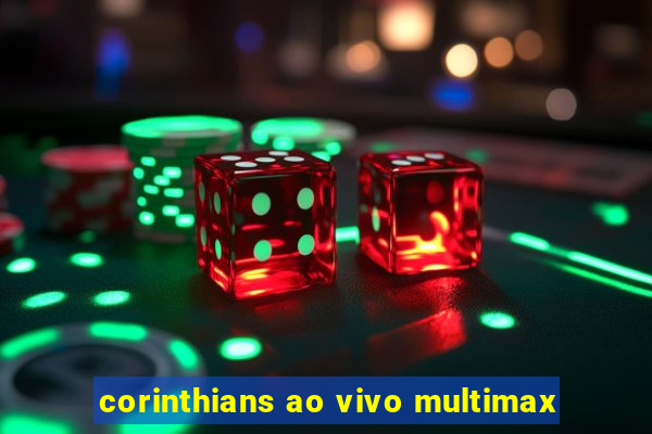 corinthians ao vivo multimax